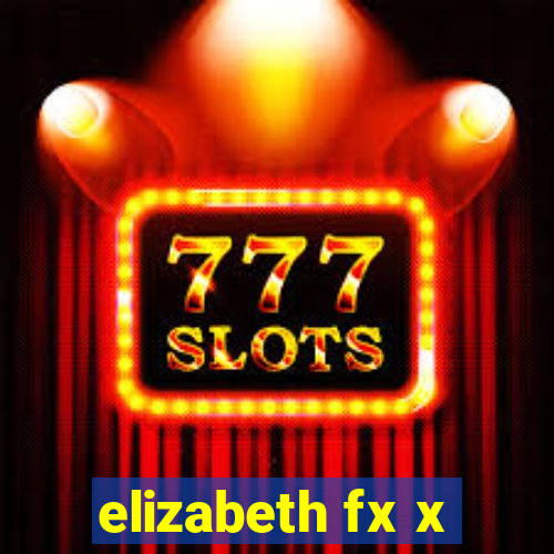 elizabeth fx x